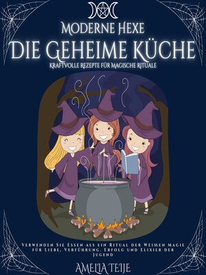 cover image of Moderne Hexe--Die Geheime Küche--Kraftvolle Rezepte für Magische Rituale